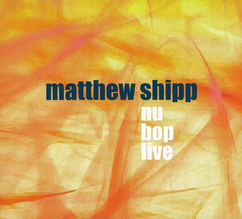 Shipp, Matthew: Nu Bop Live