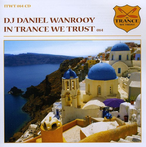 In Trance We Trust 014-Mixed by DJ Daniel Wanrooy: In Trance We Trust 014-Mixed By DJ Daniel Wanrooy