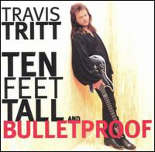 Tritt, Travis: Ten Feet Tall & Bulletproof