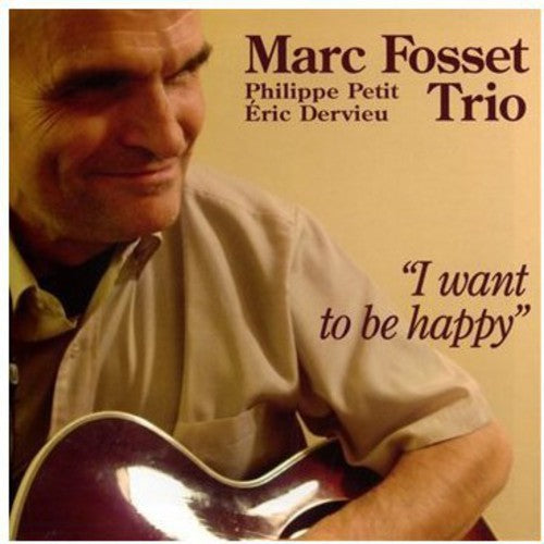 Marc Fosset Trio: I Want to be Happy