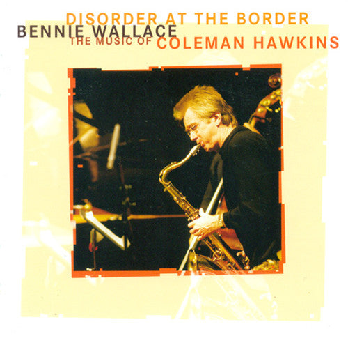 Wallace, Bennie: Disorder at Border -Music of Coleman Hawkins