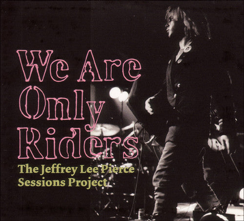 Pierce, Jeffrey: We Are Only Riders