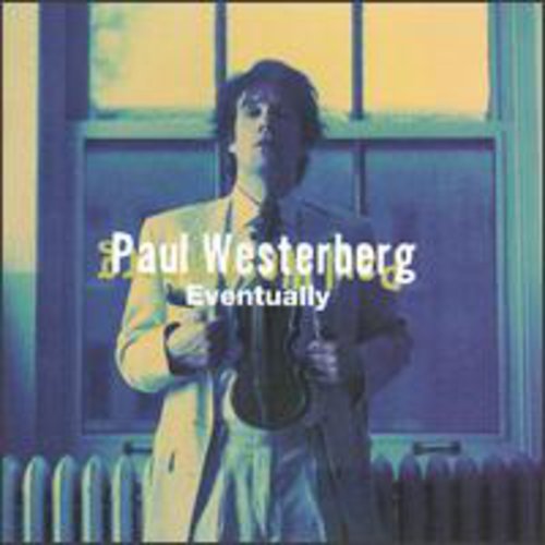 Westerberg, Paul ( Grandpaboy ): Eventually