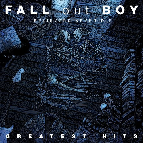 Fall Out Boy: Believers Never Die-The Greatest Hits