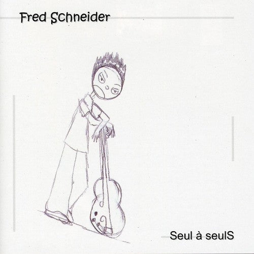 Schneider, Fred: Seul a Seul