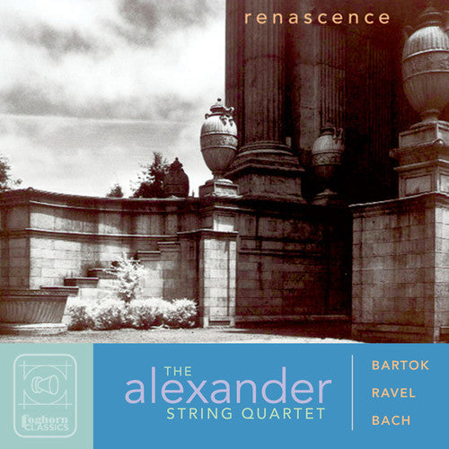 Bartok / Ravel / Alexander String Quartet: Renascence