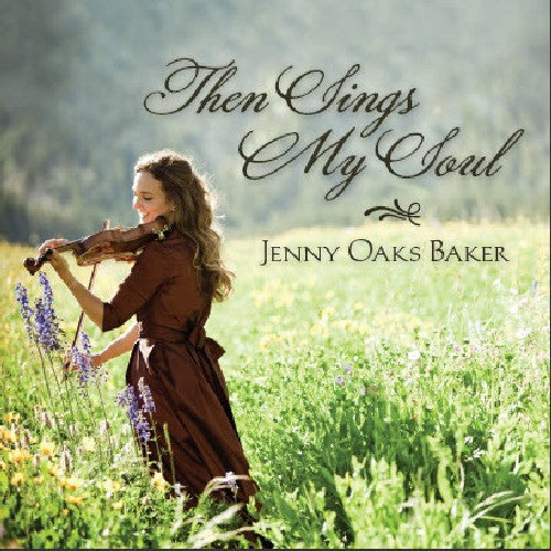Baker, Jenny Oaks: Then Sings My Soul