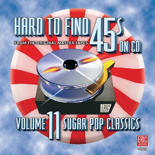 Hard-to-Find 45S 11: Sugar Pop Classics / Various: Hard-To-Find 45s, Vol. 11: Sugar Pop Classics