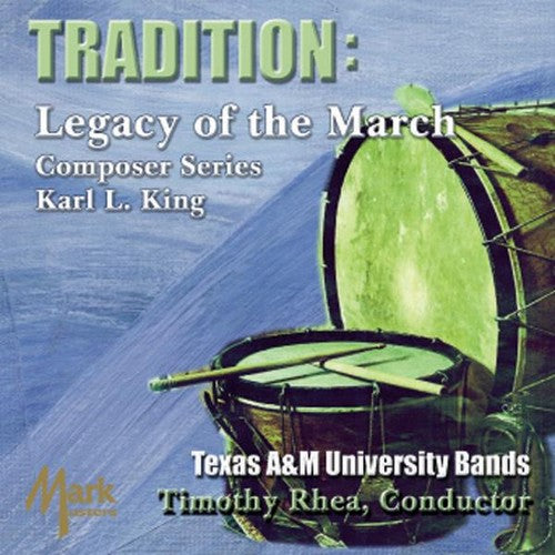 King / Texas a&M University Bands: Tradition: Legacy of the March