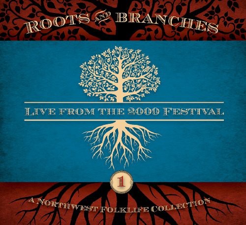 Northwest Roots & Branches: Live From 2009 / Var: Northwest Roots and Branches: Live From The 2009 Northwest Folklife  Festival