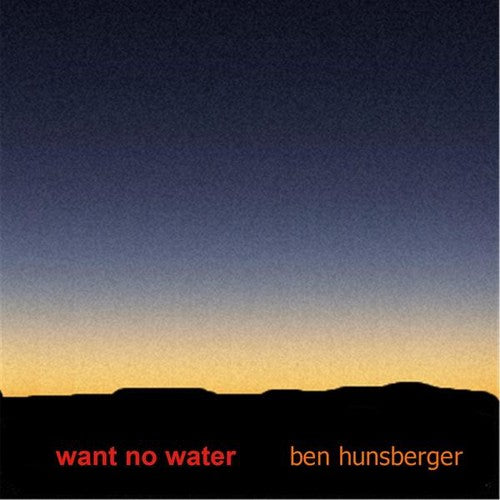 Hunsberger, Ben: Want No Water