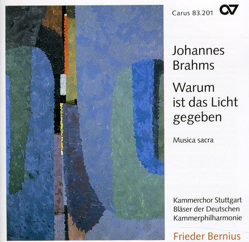 Brahms / Bratschke / Bernius / Kreile: Warum Ist Das Licht Gegeben: Sacred Choral Works