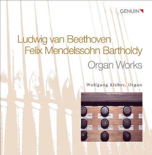 Beethoven / Mendelssohn / Kleber: Organ Works