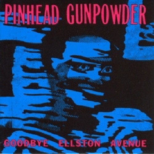 Pinhead Gunpowder: Goodbye Ellston Avenue