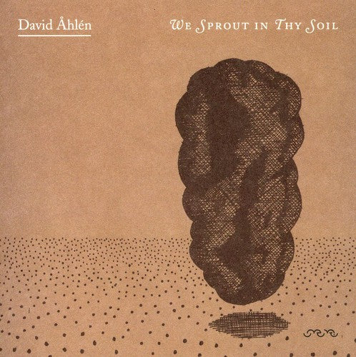 Ahlen, David: We Sprout in Thy Soil