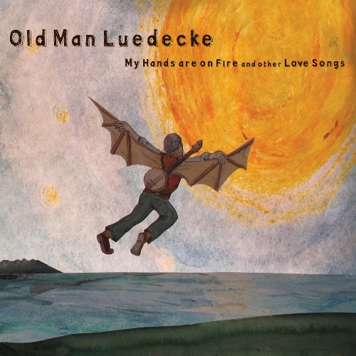 Old Man Luedecke: My Hands Are on Fire & Other Love Songs