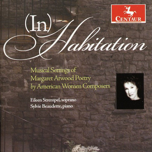 Inhabitation: Musical Settings of Margaret Atwood: Inhabitation: Musical Settings of Margaret Atwood