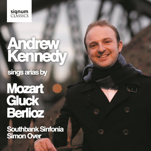 Gluck / Mozart / Berlioz / Kennedy: Sings Arias By Mozart Berlioz & Gluck