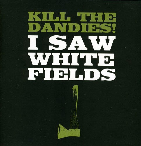 Kill the Dandies: I Saw White Fields