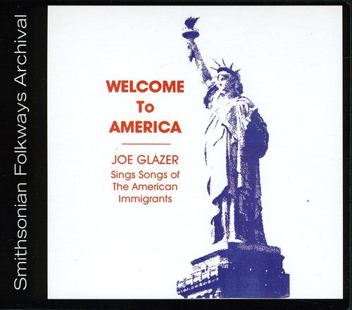 Glazer, Joe: Welcome to America: Songs of American Immigrants