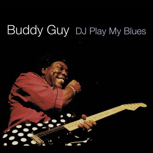 Guy, Buddy: D.J. Play My Blues