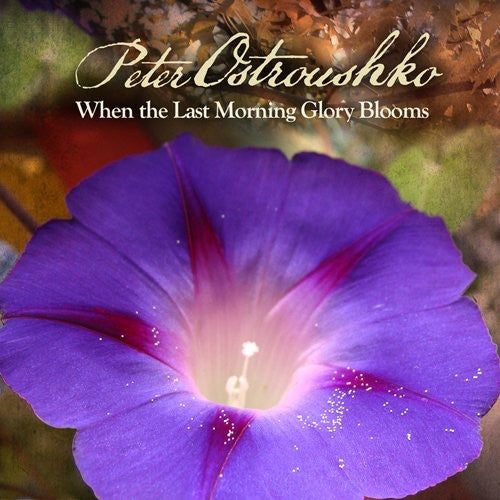 Ostroushko, Peter: When the Last Morning Glory Blooms