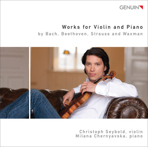 Beethoven / Bach / Strauss / Seybold / Chernyavska: Works for Violin & Piano