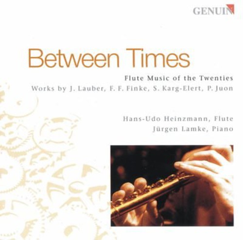 Lauber / Finke / Karg-Elert / Hans-Udo Heinzmann: Between Times: Flute Music of the Twenties