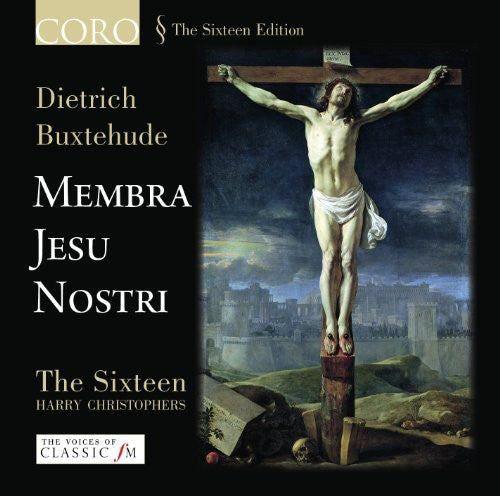 Buxtehude / Sixteen / Christophers: Membra Jesu Nostri