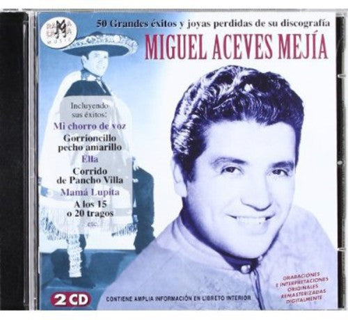 Mejia, Miguel Aceves: 50 Grandes Extos Y Joyas Perdidas De Su Discografia