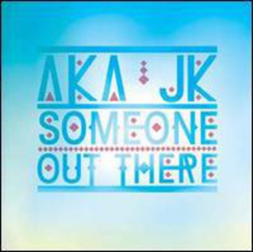 AKA JK: Someone Out There