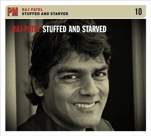 Patel, Raj: Stuffed and Starved