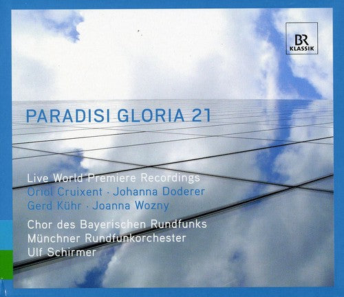 Cruixent / Doderer / Kuhr / Wozny / Schirmer / Brc: Paradisi Gloria 21: 21st Century Sacred Music