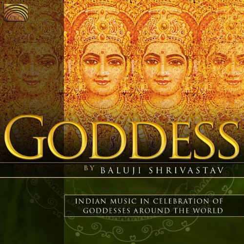 Shrivastav, Baluji: Goddess: Indian Music In Celebration Of Goddesses Around The World
