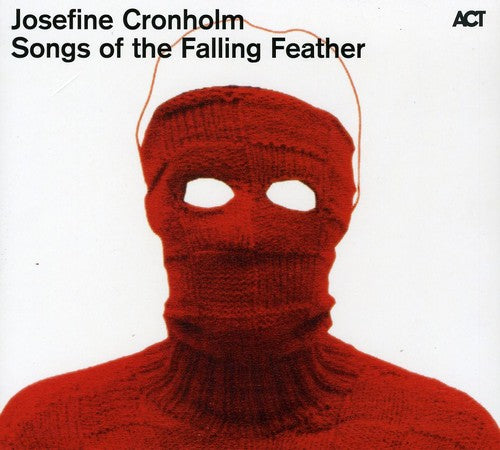 Cronholm, Josefine: Songs of the Falling Feather