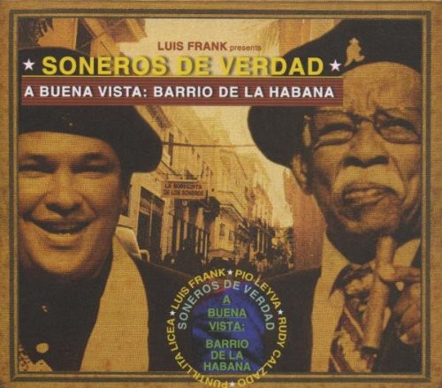 Soneros de Verdad: A Buena Vista: Barrio De La Habana