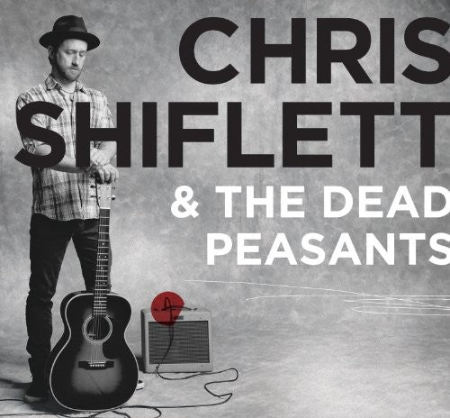 Shiflett, Chris & Dead Peasants: Chris Shiflett and The Dead Peasants
