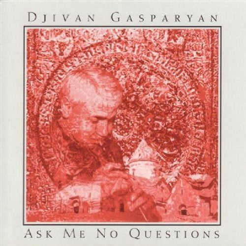 Gasparyan, Djivan: Ask Me No Questions