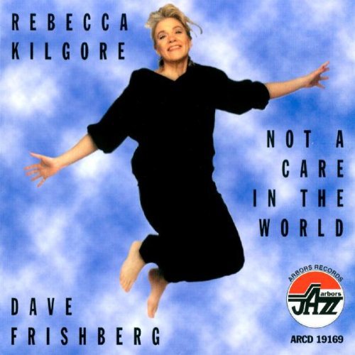 Kilgore, Rebecca / Frishberg, Dave: Not a Care in the World