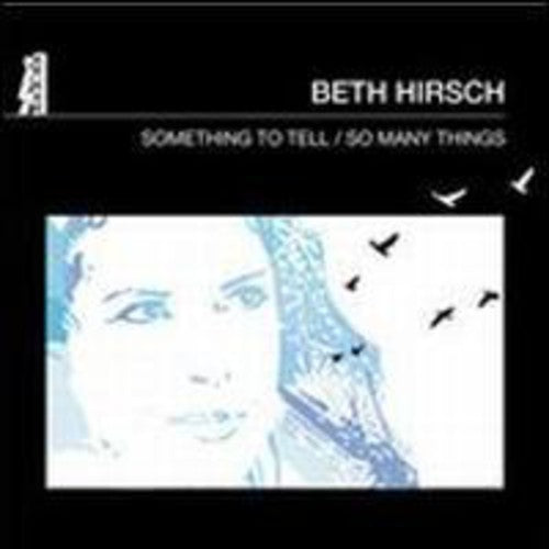 Hirsch, Beth: Something to Tell / So Many Things