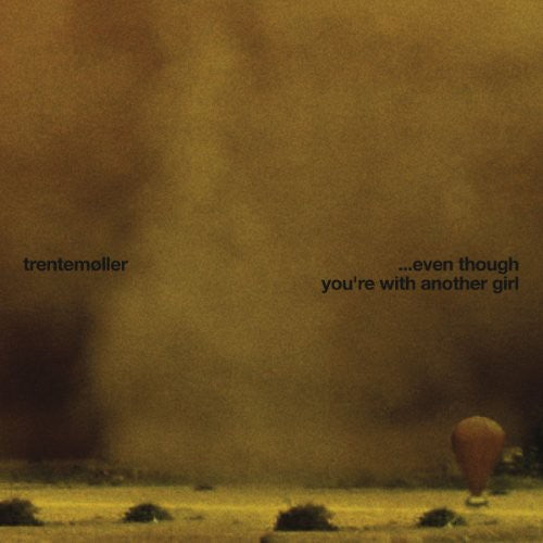 Trentemoller: Even Though You're with Another Girl