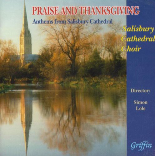 Salisbury Cathedral Choir / Lole: Praise & Thanksgiving: Anthems from Salisbury Cathedral Choir