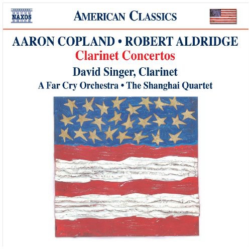 Aldridge / Copland / Singer / Shanghai Quartet: Clarinet Concertos