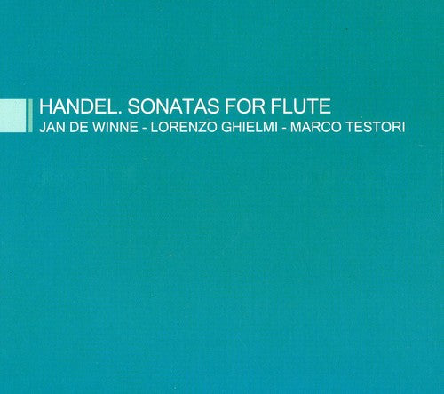 Handel / De Winne / Ghielmi / Testori: Sonatas for Flute