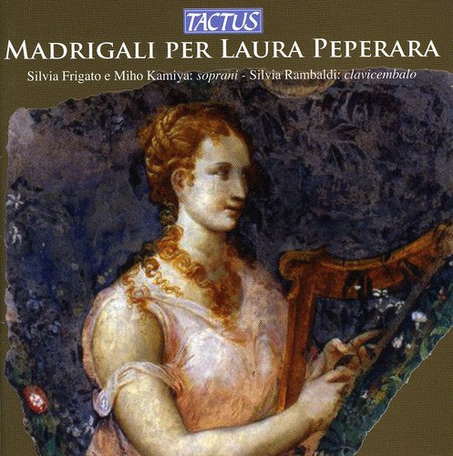 Frigato, Silvia / Kamiya, Miho: Madrigals for Laura Peperara