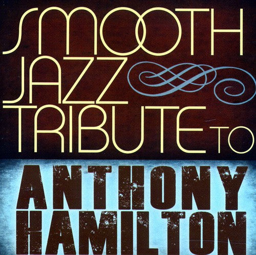 Smooth Jazz All Stars: Smooth Jazz Tribute to Anthony Hamilton