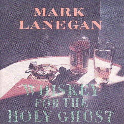 Lanegan, Mark: Whiskey for the Holy Ghost