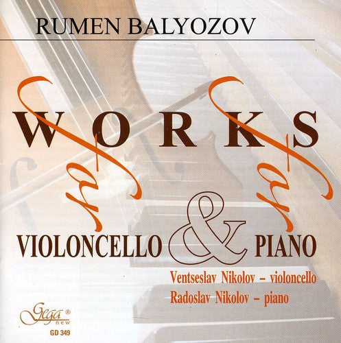 Balyozov / Nikolov: Works for Violoncello & for Piano