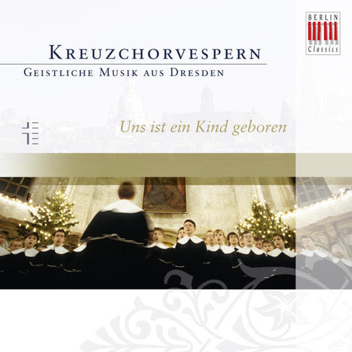 Dresdner Kreuzchor: Unto Us a Child Is Born