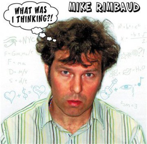 Rimbaud, Mike: What Was I Thinking?